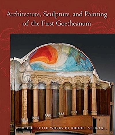 Architecture, Sculpture, and Painting of the First Goetheanum