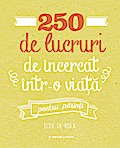 250 de lucruri de încercat într-o via¿a - pentru parin¿i
