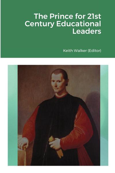 Machiavelli’s The Prince for 21st Century Educational Leaders