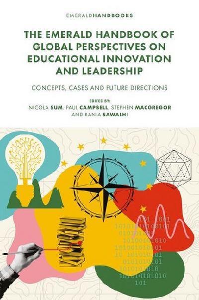 The Emerald Handbook of Global Perspectives on Educational Innovation and Leadership