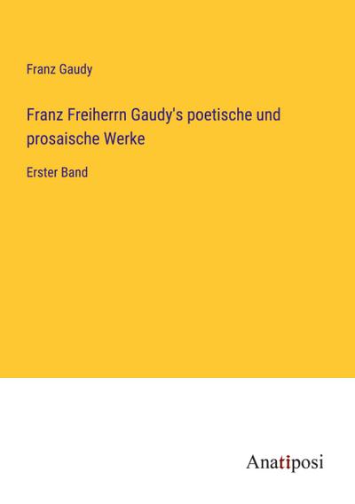 Franz Freiherrn Gaudy’s poetische und prosaische Werke