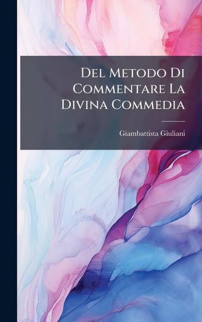 Del Metodo Di Commentare La Divina Commedia