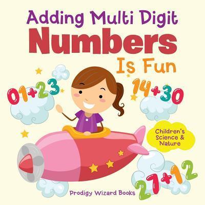 Adding Multi-Digit Numbers Is Fun I Children’s Science & Nature