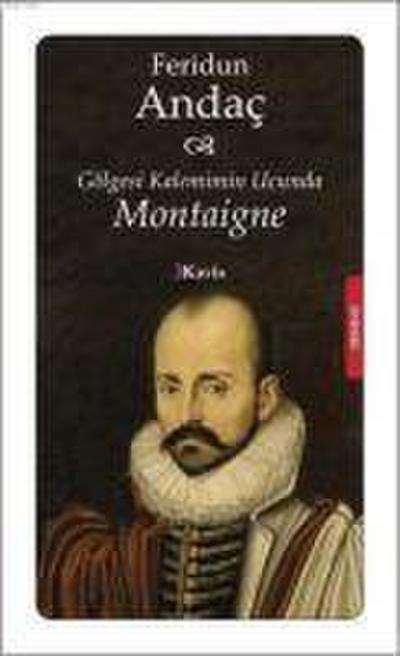 Gölgesi Kalemimin Ucunda Montaigne
