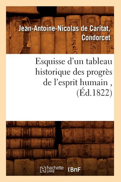 Esquisse d’Un Tableau Historique Des Progrès de l’Esprit Humain, (Éd.1822)