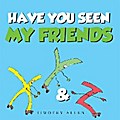 Have You Seen My Friends