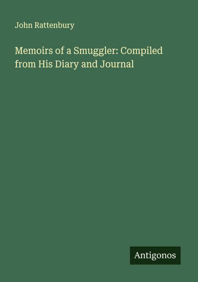 Memoirs of a Smuggler: Compiled from His Diary and Journal