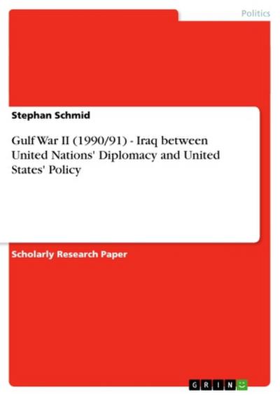Gulf War II (1990/91)  -  Iraq between United Nations’ Diplomacy and United States’ Policy