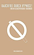 Rauchfrei durch Hypnose! (M)ein  Selbstversuch-Tagebuch