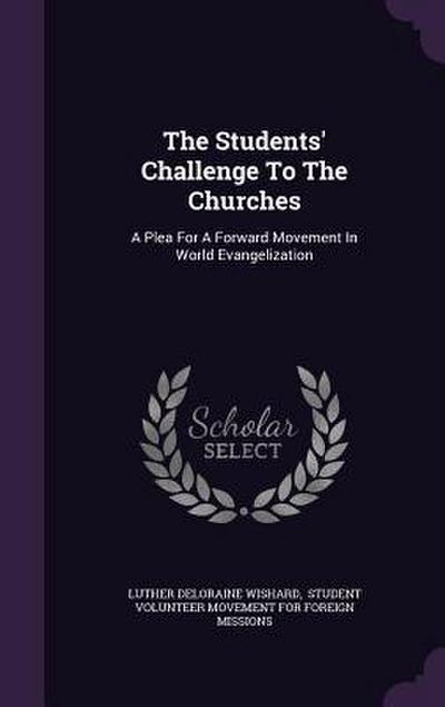 The Students’ Challenge To The Churches: A Plea For A Forward Movement In World Evangelization