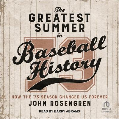 The Greatest Summer in Baseball History: How the ’73 Season Changed Us Forever