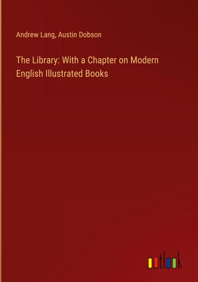 The Library: With a Chapter on Modern English Illustrated Books