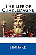 The Life of Charlemagne (Illustrated)