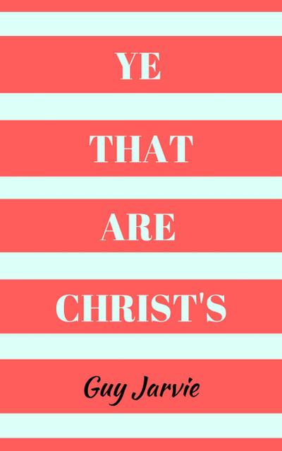Ye That Are Christ’s
