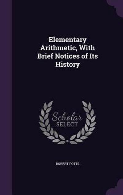 Elementary Arithmetic, With Brief Notices of Its History