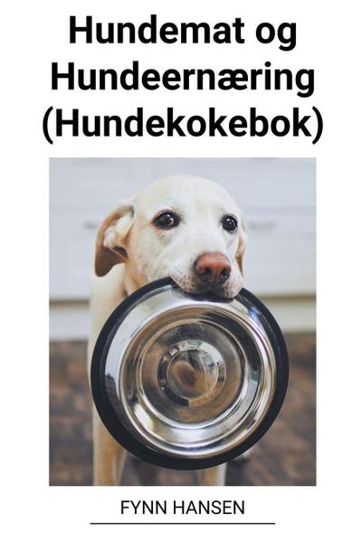 Hansen, F: Hundemat og Hundeernæring (Hundekokebok)