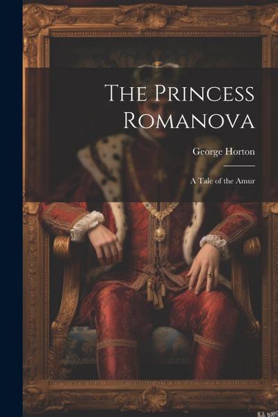 The Princess Romanova: A Tale of the Amur