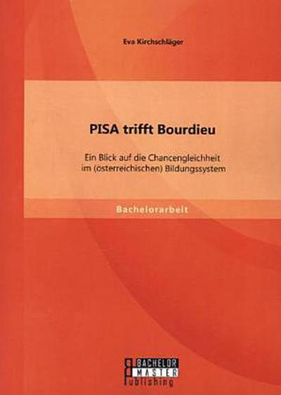 PISA trifft Bourdieu: Ein Blick auf die Chancengleichheit im (österreichischen) Bildungssystem