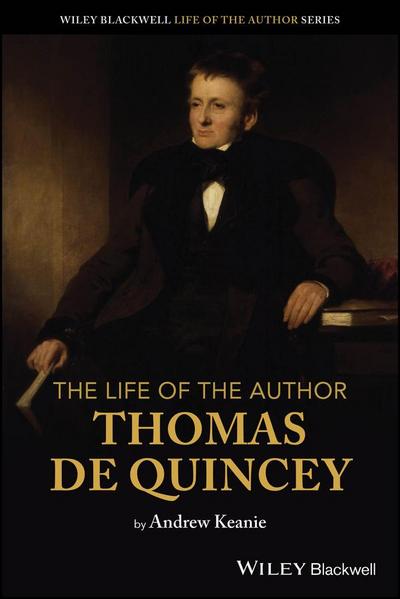 The Life of the Author: Thomas De Quincey