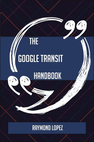The Google Transit Handbook - Everything You Need To Know About Google Transit