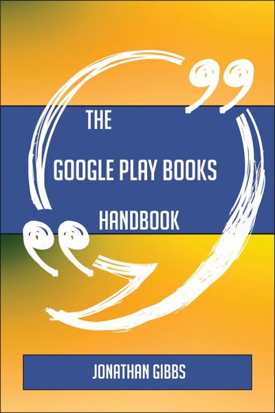 The Google Play Books Handbook - Everything You Need To Know About Google Play Books
