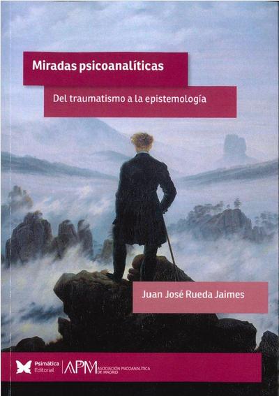Miradas Psicoanaliticas del Traumatismo a la Epistemologia