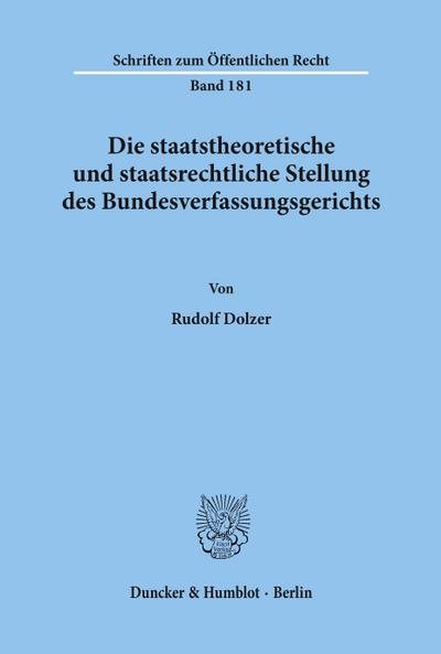 Die staatstheoretische und staatsrechtliche Stellung des Bundesverfassungsgerichts.