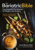 The Bariatric Bible: Your Essential Companion to Weight Loss Surgery - with Over 120 Recipes for a Lifetime of Eating Well