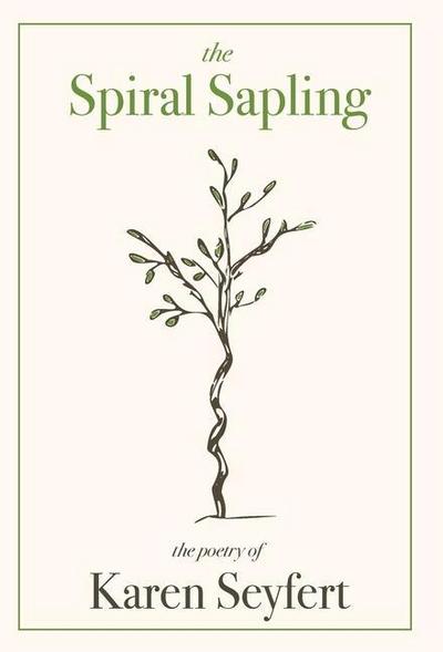The Spiral Sapling: The Poetry of Karen Seyfert