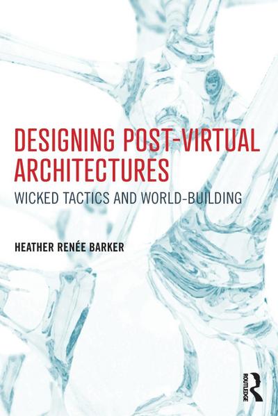 Designing Post-Virtual Architectures