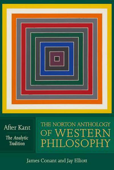 The Norton Anthology of Western Philosophy: After Kant