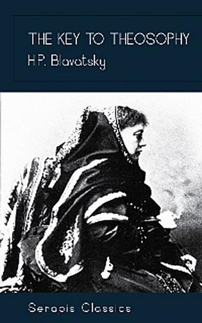 The Key to Theosophy (Serapis Classics)