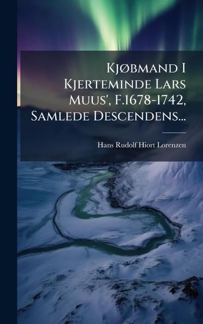 KjÃ, bmand I Kjerteminde Lars Muus’, F.1678-1742, Samlede Descendens...