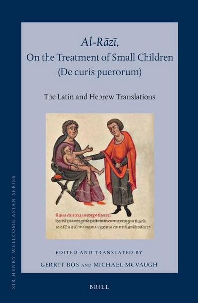Al-R&#257;z&#299;, on the Treatment of Small Children (de Curis Puerorum)