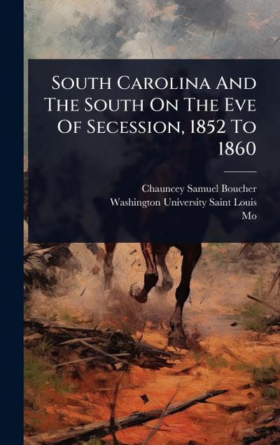 South Carolina And The South On The Eve Of Secession, 1852 To 1860