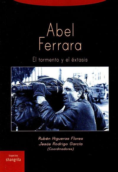 Abel Ferrara : el tormento y el éxtasis