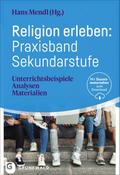 Religion erleben: Praxisband Sekundarstufe