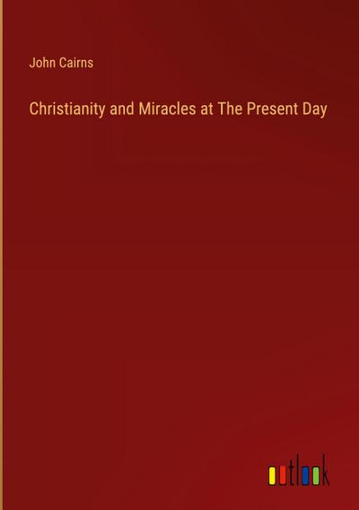 Christianity and Miracles at The Present Day