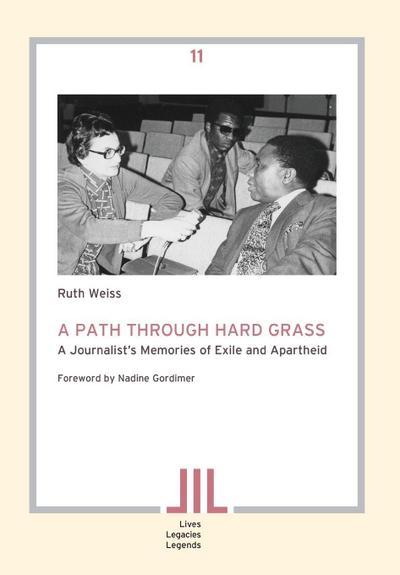 A Path Through Hard Grass. A Journalist’s Memories of Exile and Apartheid