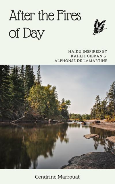 After the Fires of Day: Haiku Inspired by Kahlil Gibran and Alphonse de Lamartine
