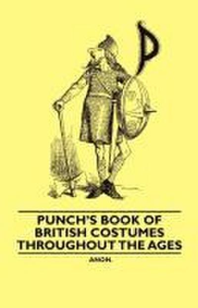 Punch’s Book of British Costumes throughout the Ages