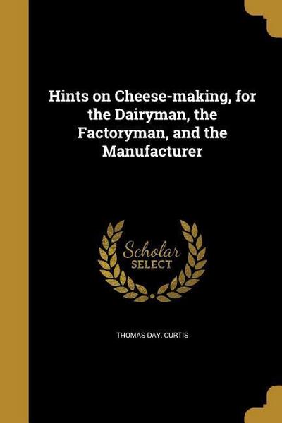 HINTS ON CHEESE-MAKING FOR THE
