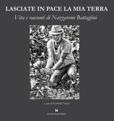 Lasciate in pace la mia terra. Vita e racconti di Nazzareno
