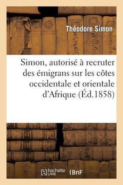 Simon, Autorisé À Recruter Des Émigrans Sur Les Côtes Occidentale Et Orientale d’Afrique
