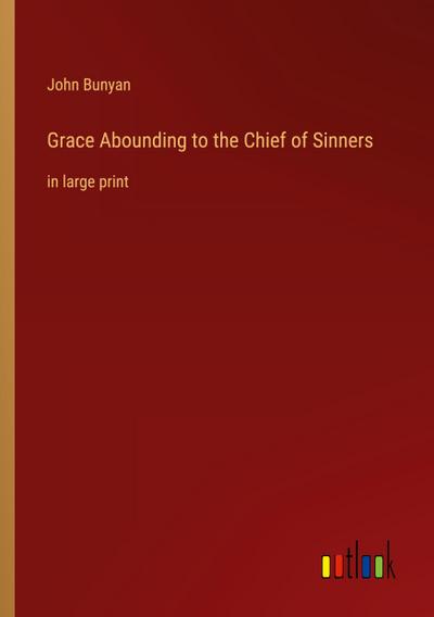 Grace Abounding to the Chief of Sinners