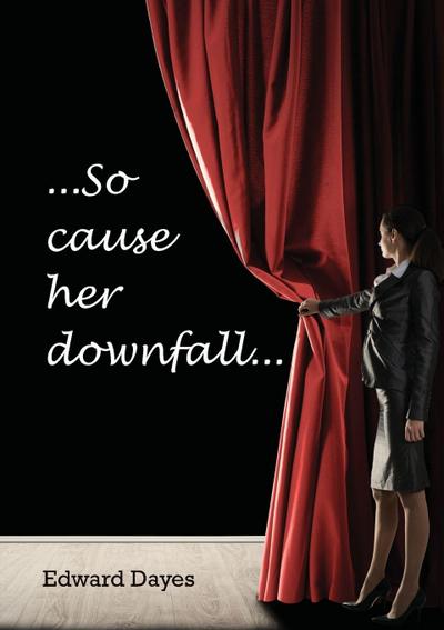 So cause her downfall