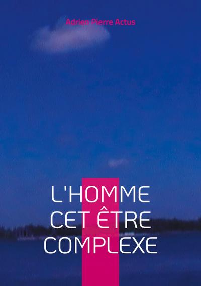 L’homme cet être complexe