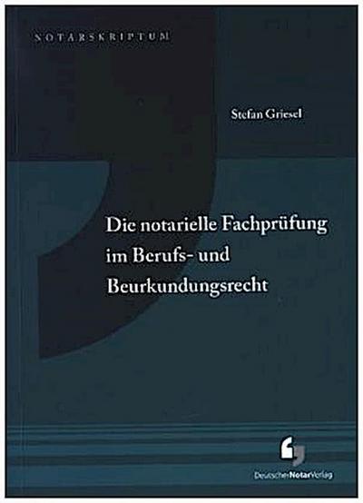 Die notarielle Fachprüfung im Berufs- und Beurkundungsrecht (NotarSkriptum)