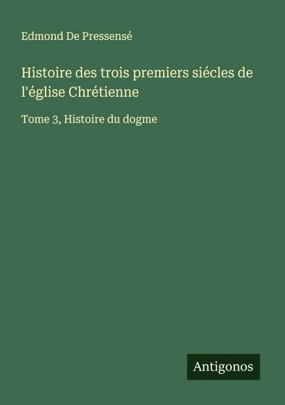 Histoire des trois premiers siécles de l’église Chrétienne