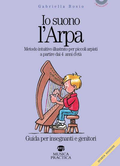 Io suono l’arpa. Metodo intuitivo illustrato per piccoli arpisti a partire dai 4 anni d’età. Guida per insegnanti e genitori